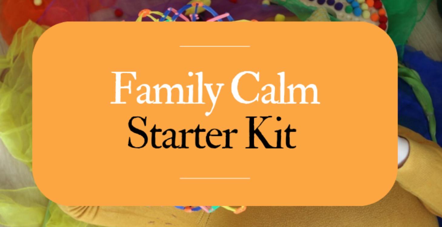Start with this! The Family Calm Starter Kit