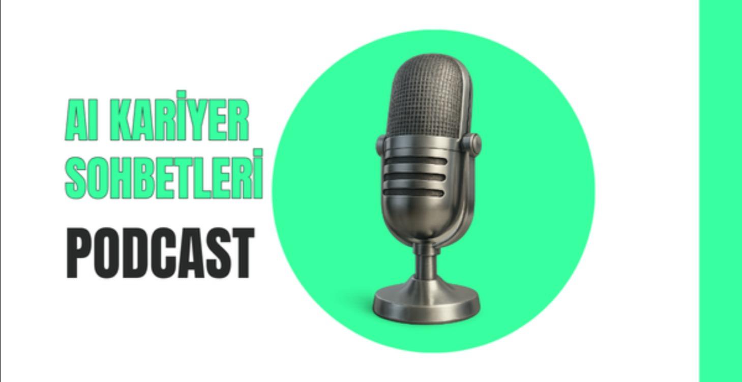 Podcast - AI Kariyer Sohbetleri
