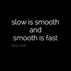 Slow is smooth. Smooth is fast. Tips to Improve Efficiency and Regain Calm.