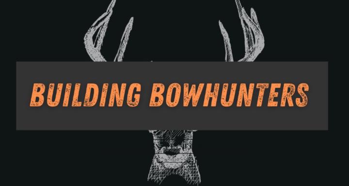 Building Bowhunters