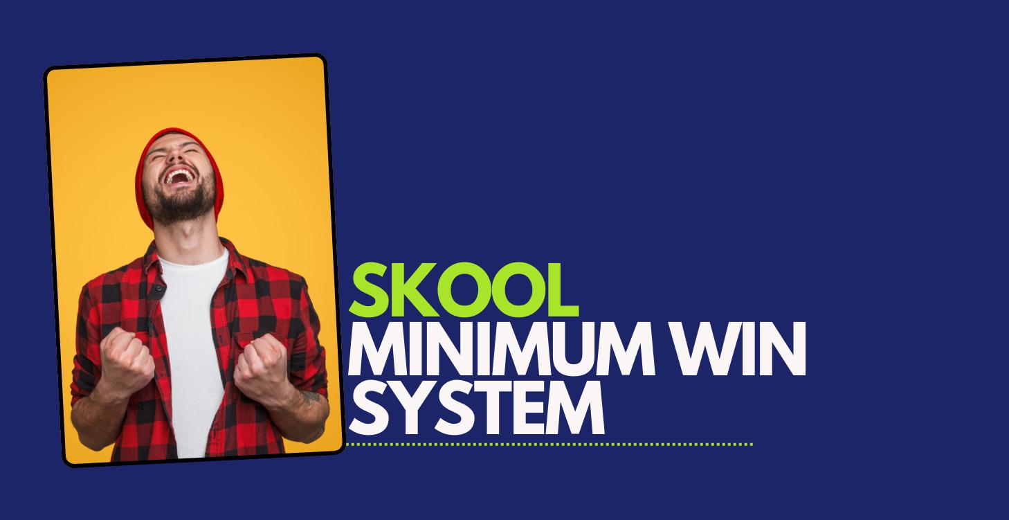 The Skool Minimum Win System