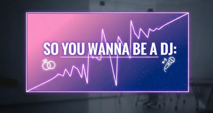 So you wanna be a DJ?