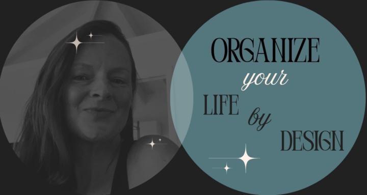 Organize Your Life by Design