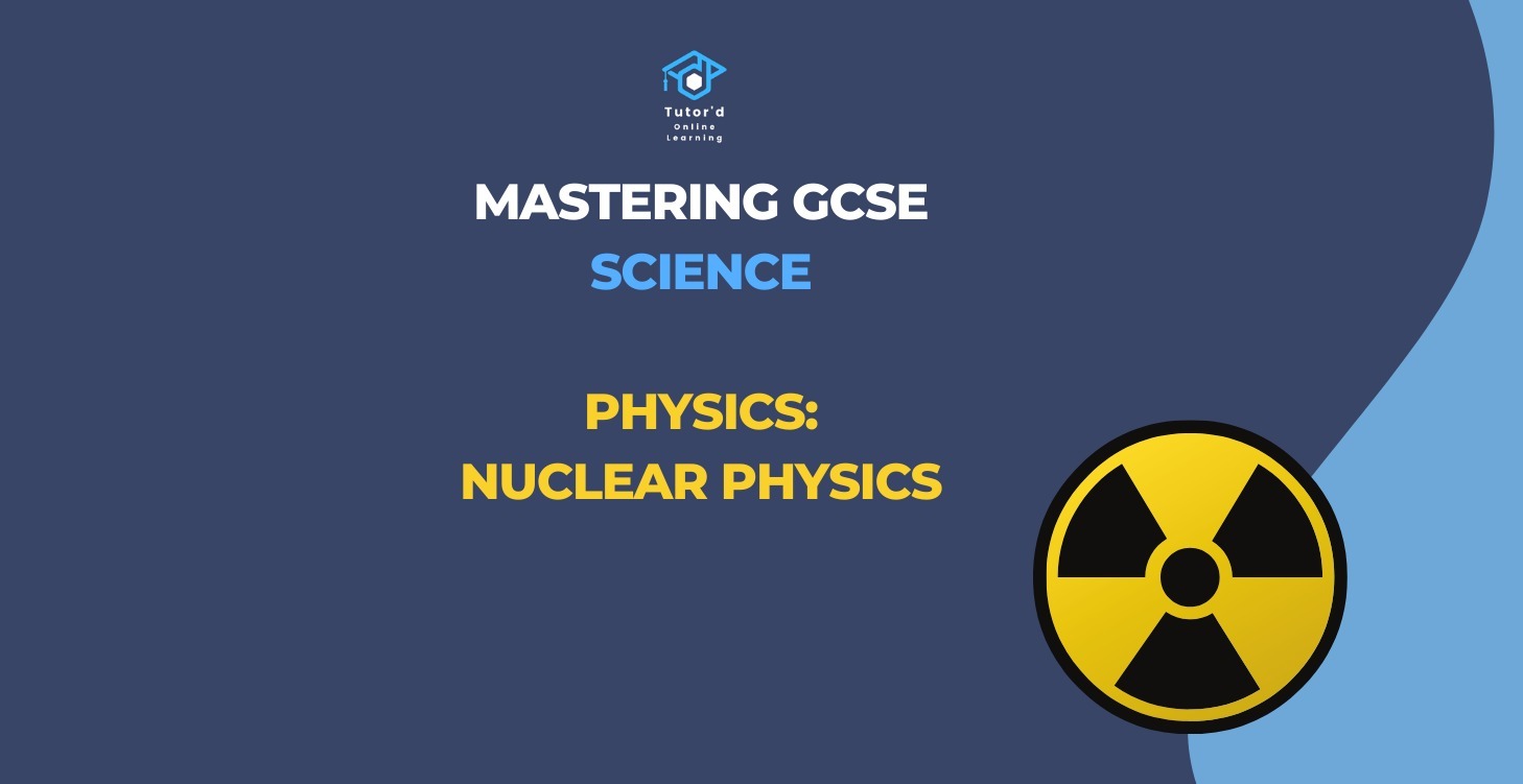 GCSE Physics - Nuclear Physics