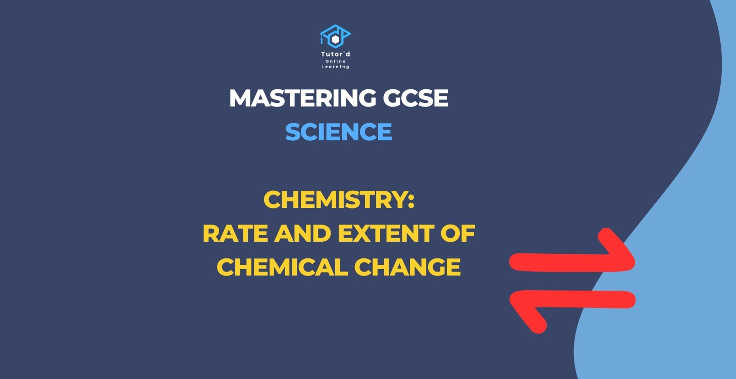 GCSE Chemistry - Rate & extent of chemical change