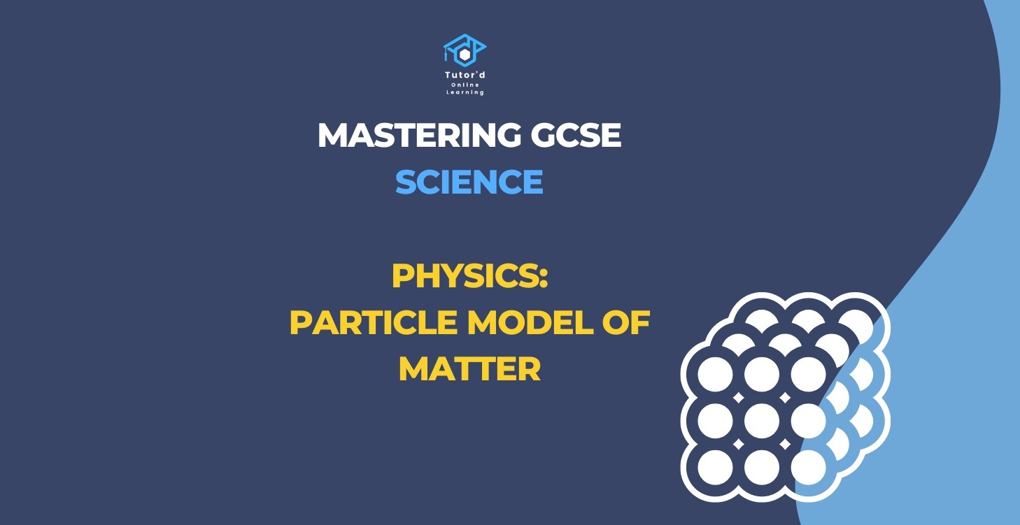 GCSE Physics - Particle model of matter