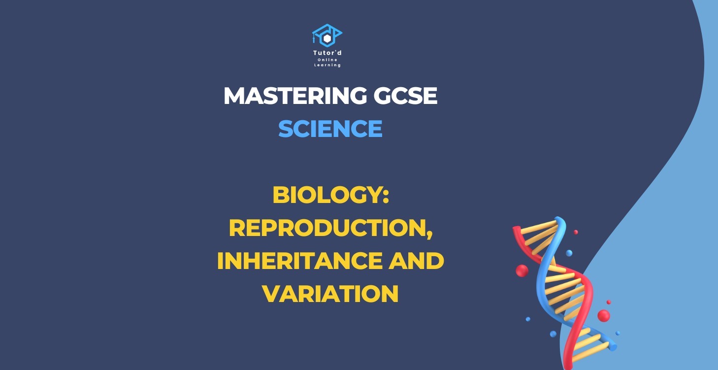 GCSE Biology - Inheritance, variation & repro.