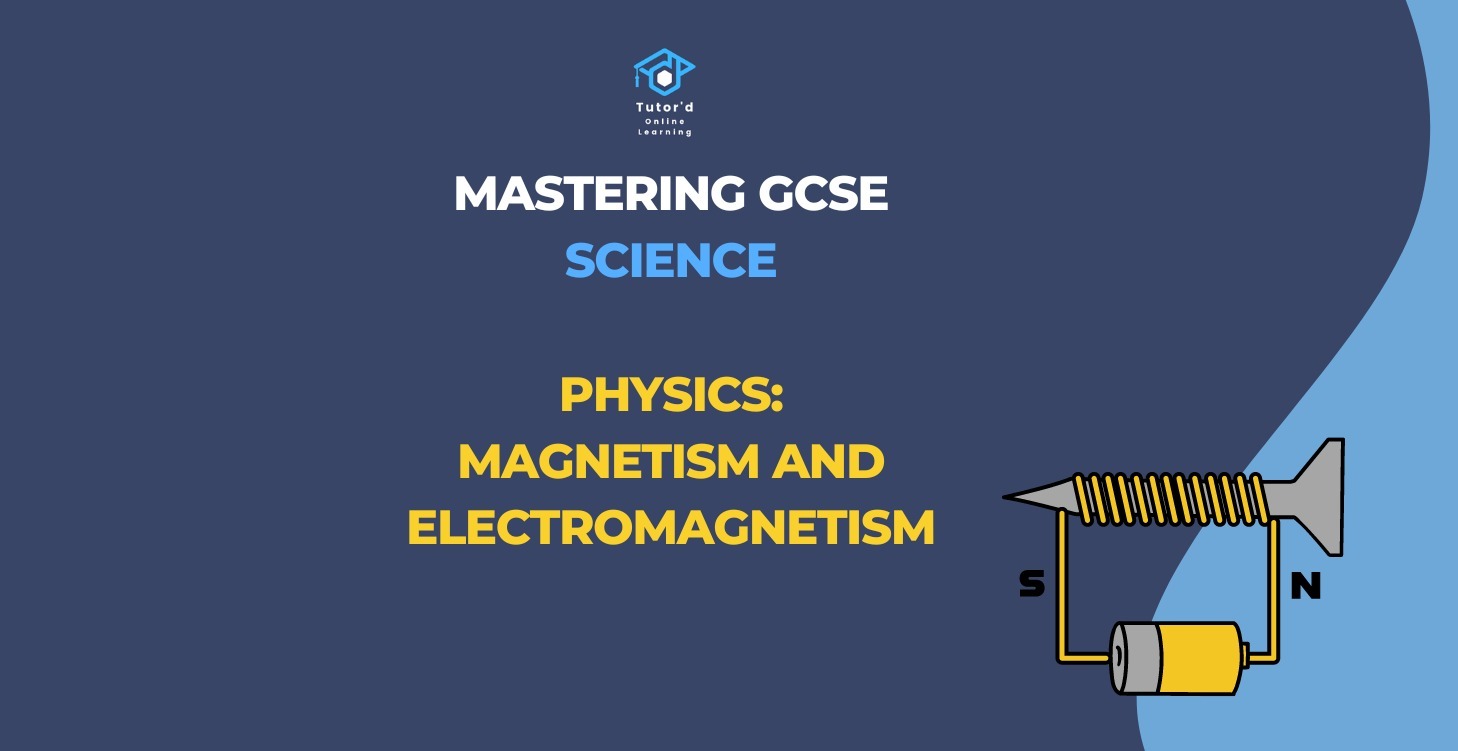 GCSE Physics - Magnetism and electromagnetism