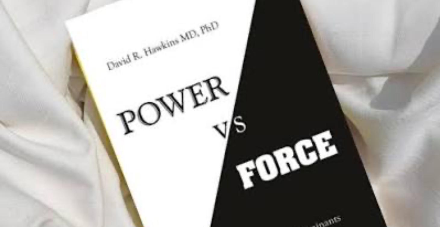 Power Vs. Force - Dr David R. Hawkins