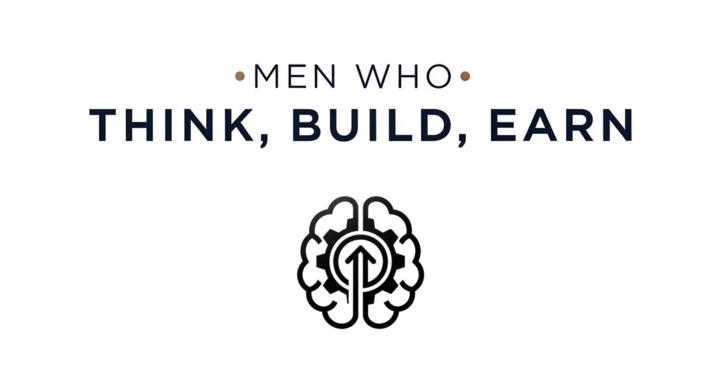 Men Who Think, Build, Earn.