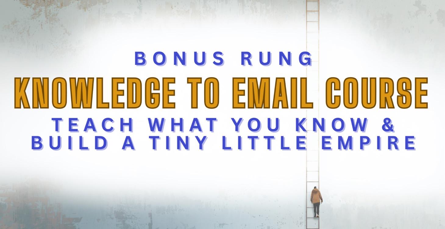 BONUS — KNOWLDGE TO EMAIL COURSE