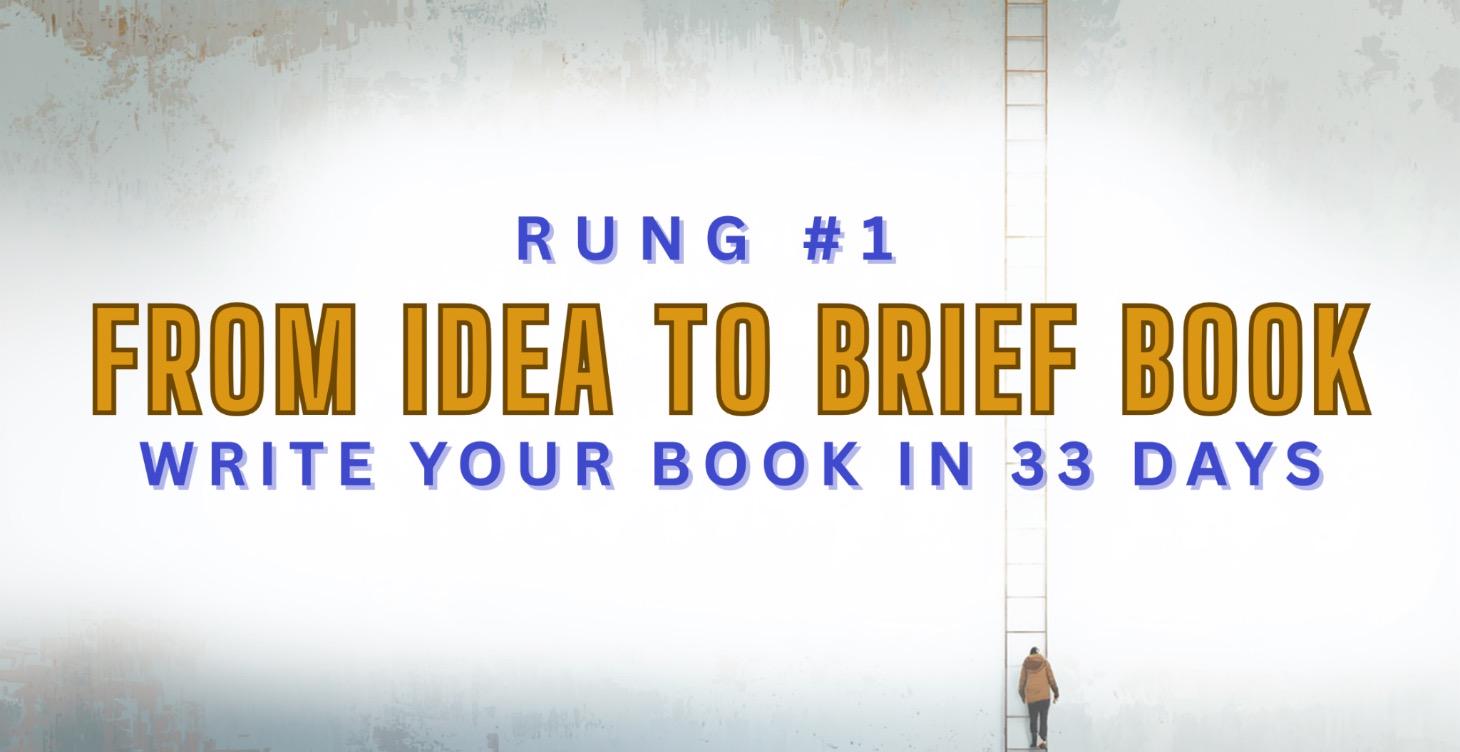 RUNG #1 - IDEA TO BRIEF BOOK