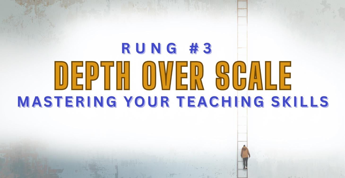 RUNG #3 - DEPTH OVER SCALE