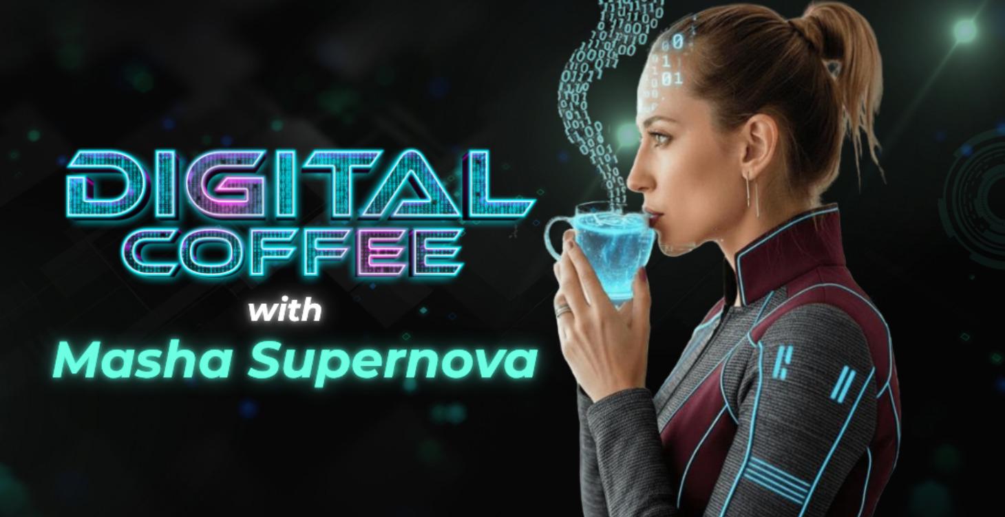 Digital Coffee with Masha Supernova