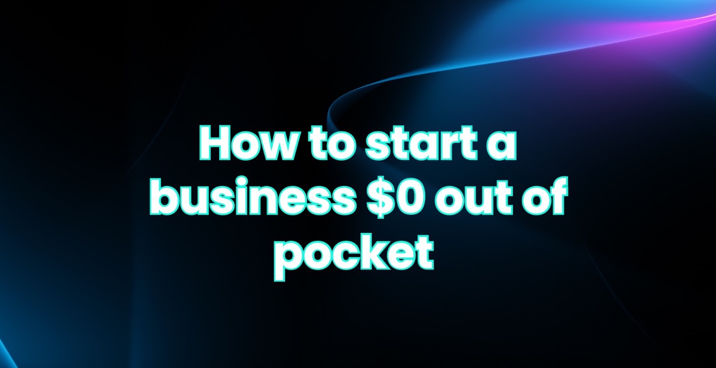 How to start a business $0 out of pocket