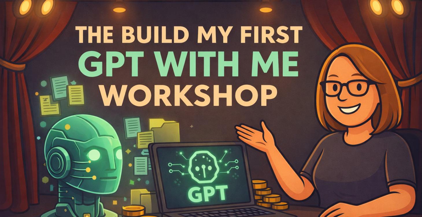 The Build My First GPT With Me Workshop