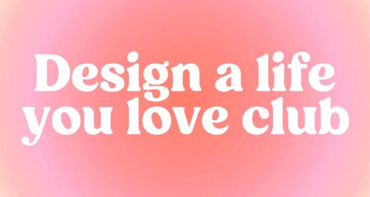 Design a Life You Love Club