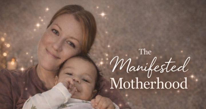 The Manifested Motherhood