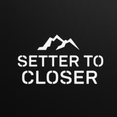 Setter to Closer