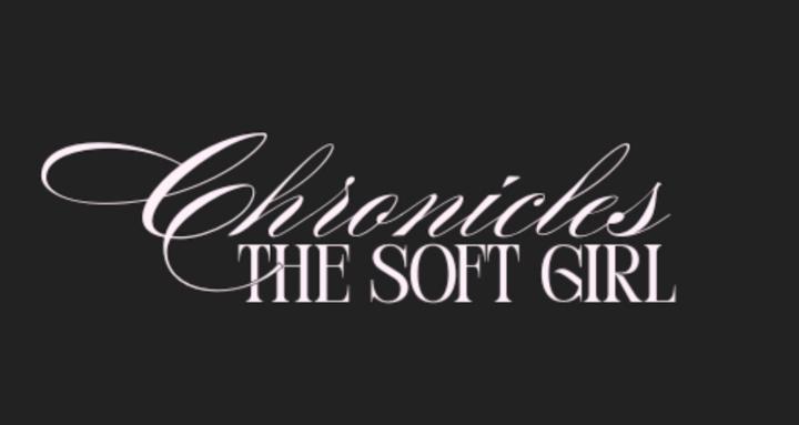 The Soft Girl Chronicles