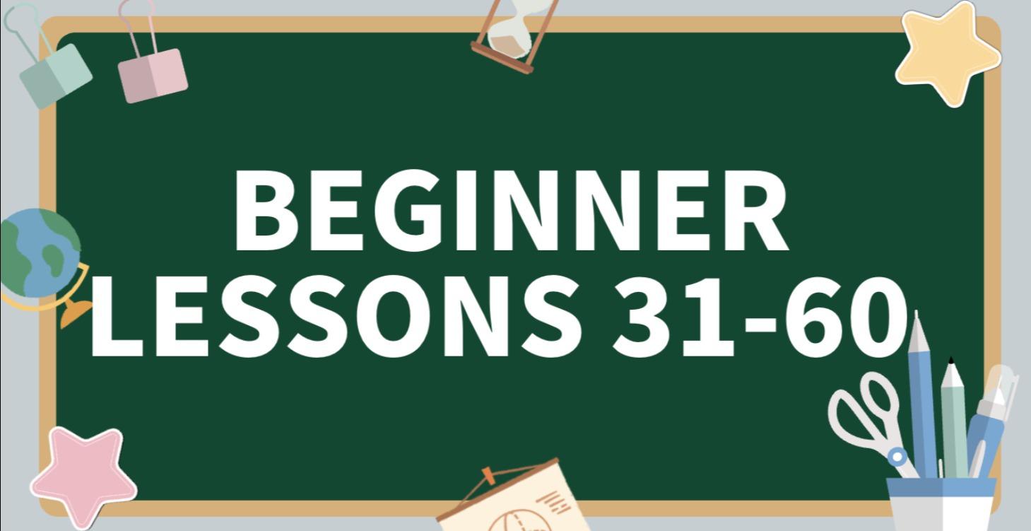 Beginner Lesson 31-60
