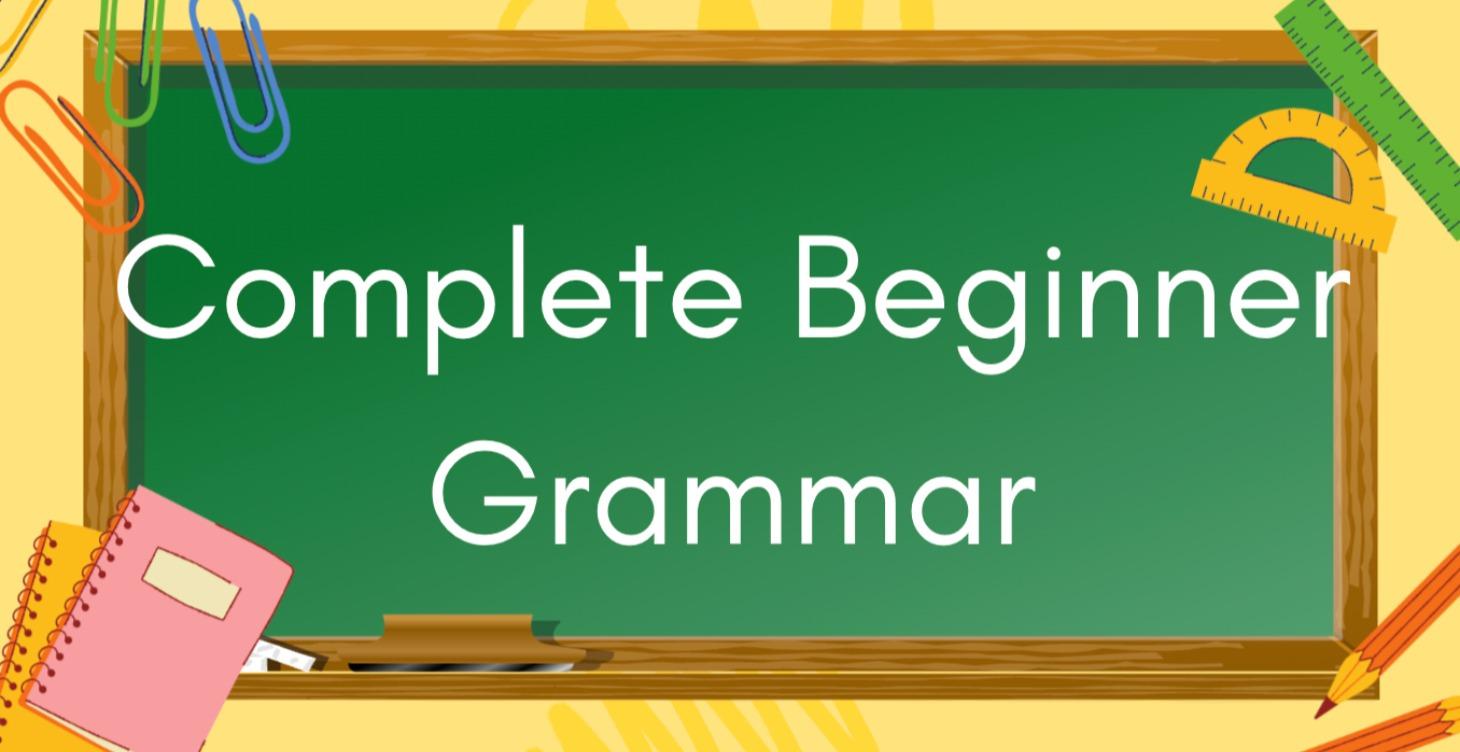 Complete Beginner: Grammar 1-10