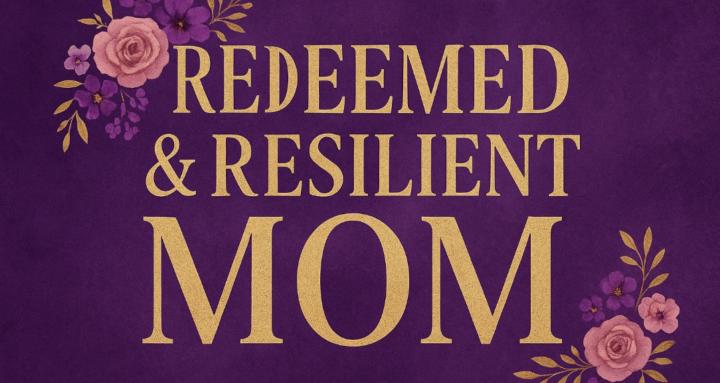 The Redeemed & Resilient Mom