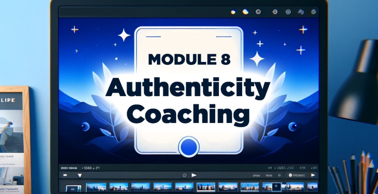 Module 8: Authenticity Coaching