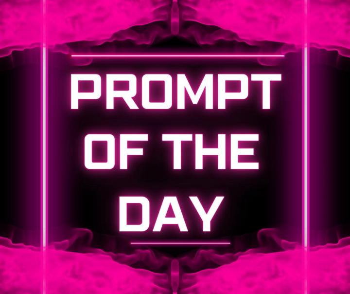PROMPT OF THE DAY
