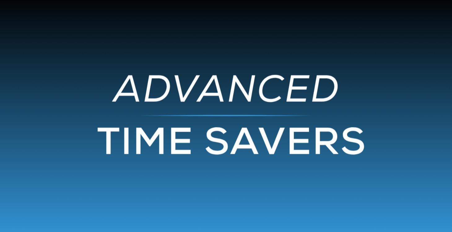 ADVANCED TIME SAVERS
