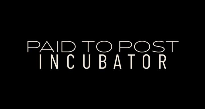Paid to Post: Incubator