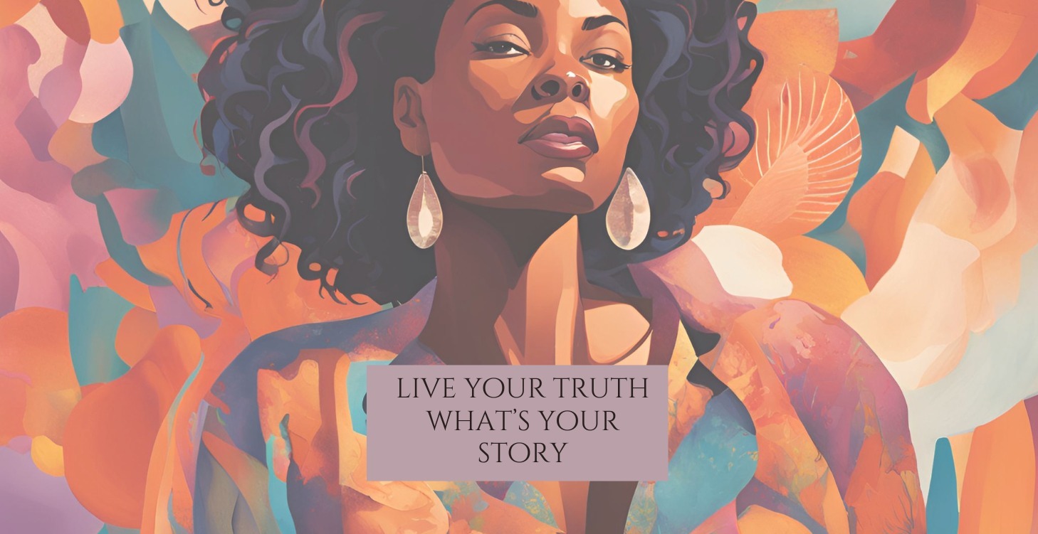 Live Your Truth - What's Your Story?