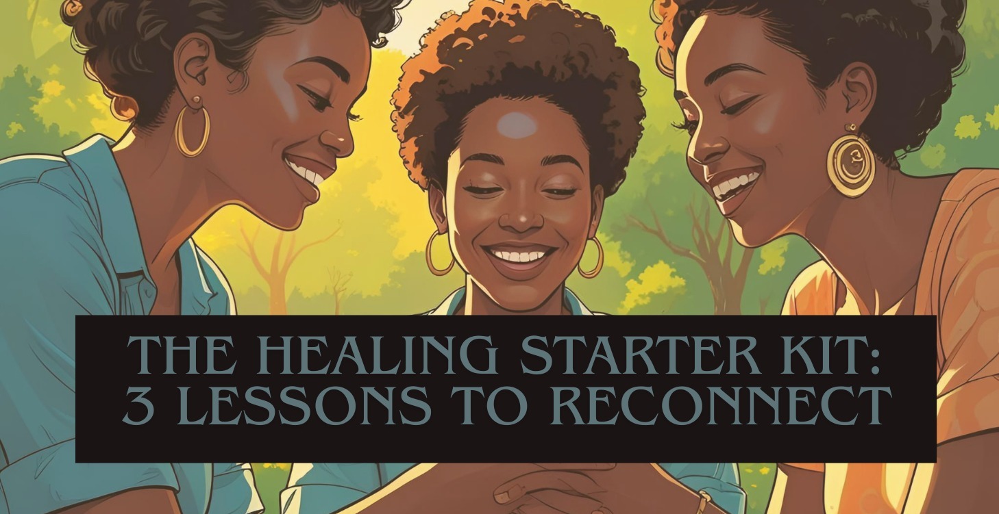🌱 The Healing Starter Kit: 3 Lessons to Reconnect