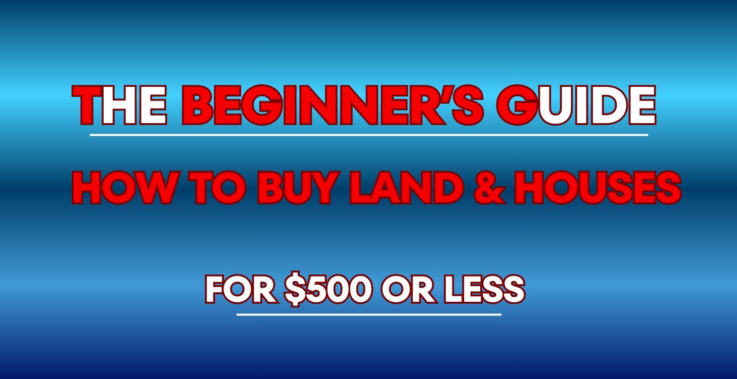 How To Buy Land & Houses For $500 Or Less