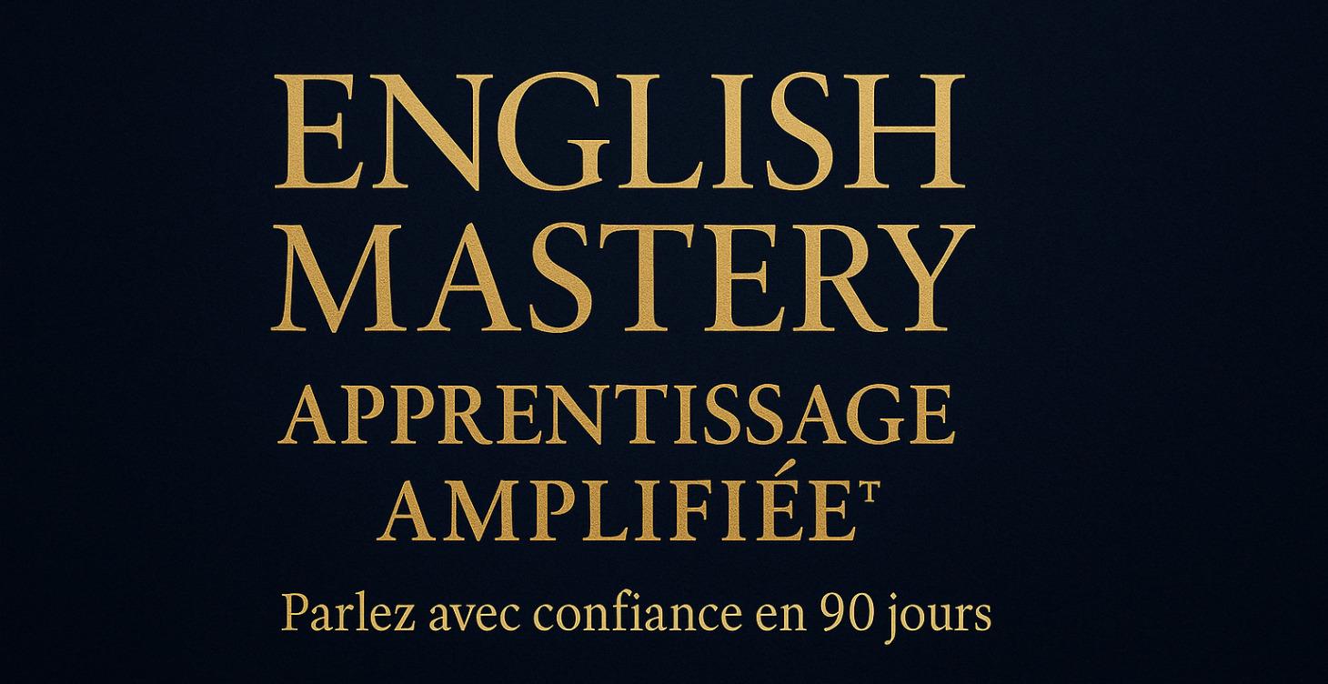 English Mastery – Apprentissage Amplifié™