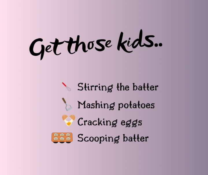 The sooner you can get them involved with these things, the easier it is! Kids want to be involved, so let them join. Let them make the mess, let them be messy!!!