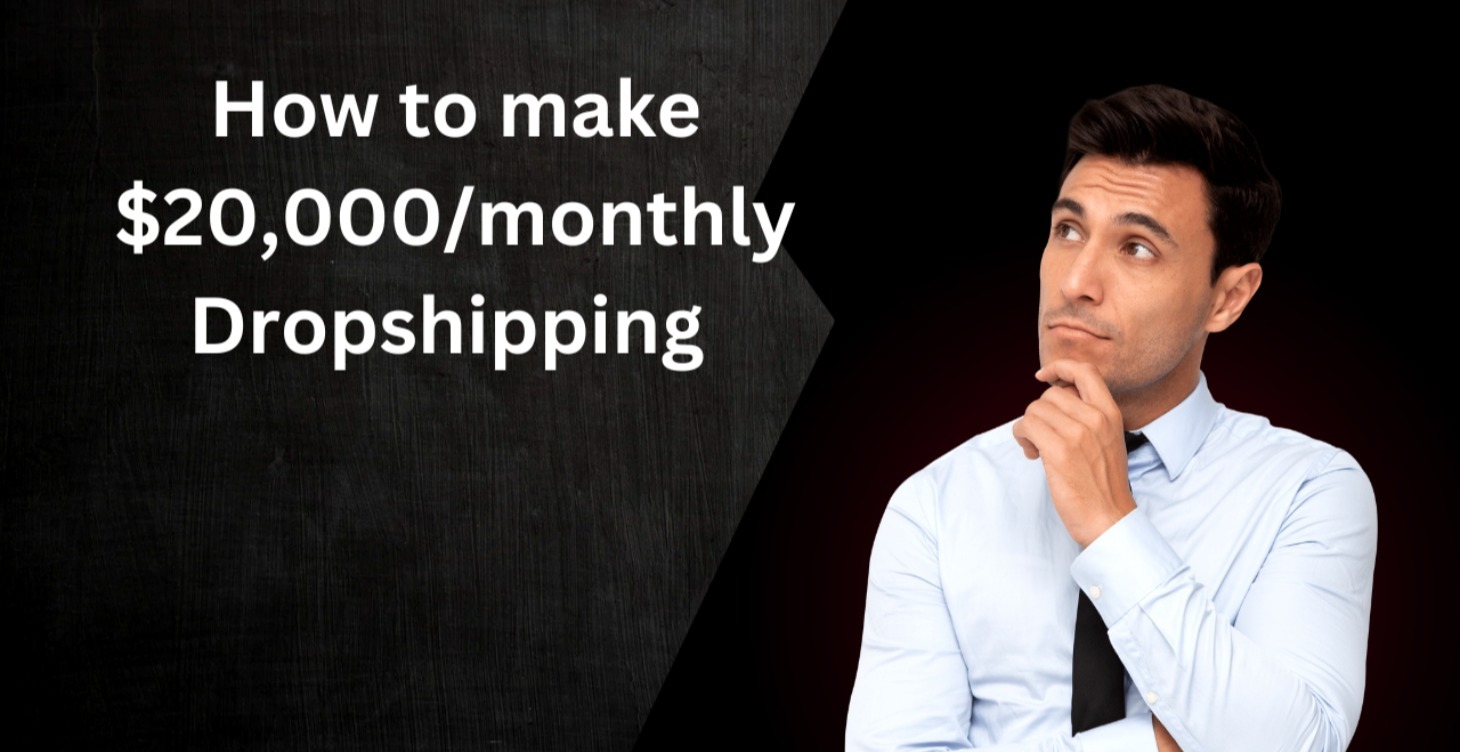 How to make over $20,000/monthly dropshipping.