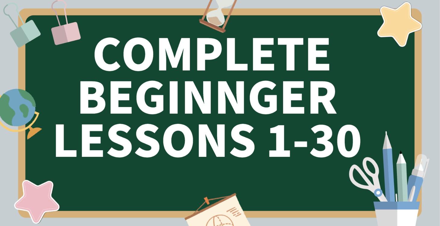 Complete Beginner Lessons 1-30