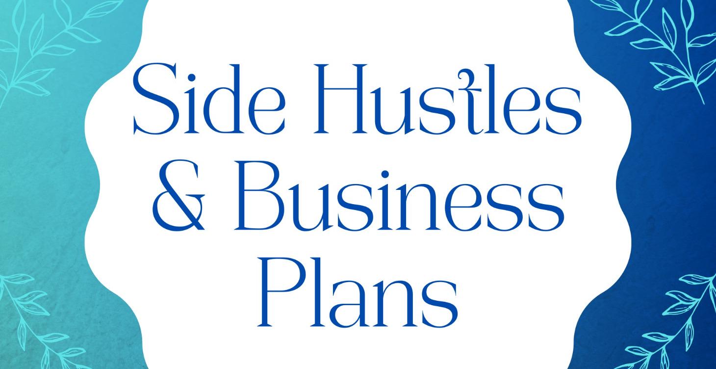 Side Hustles & Business Plans