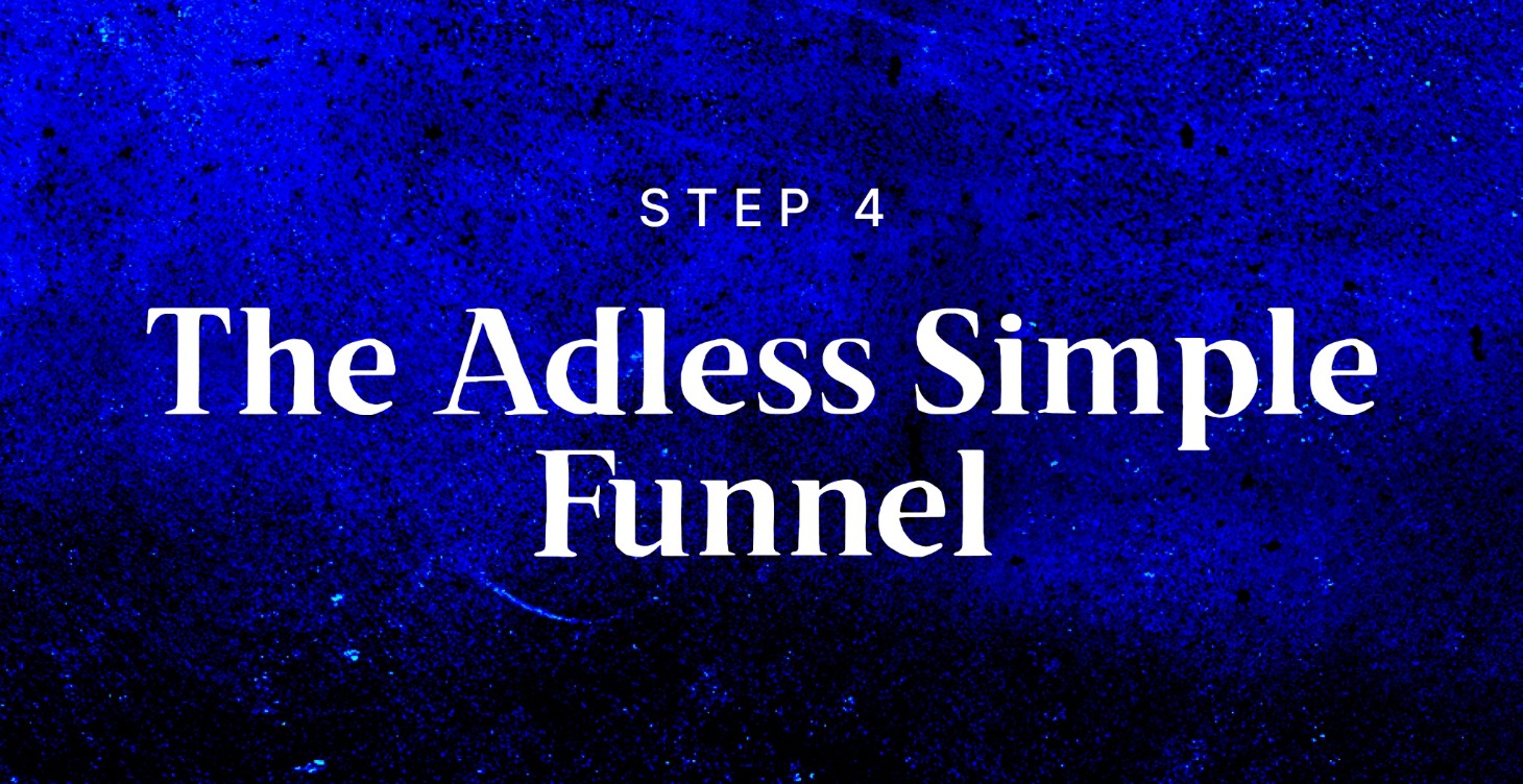 STEP 4: The Adless Simple Funnel