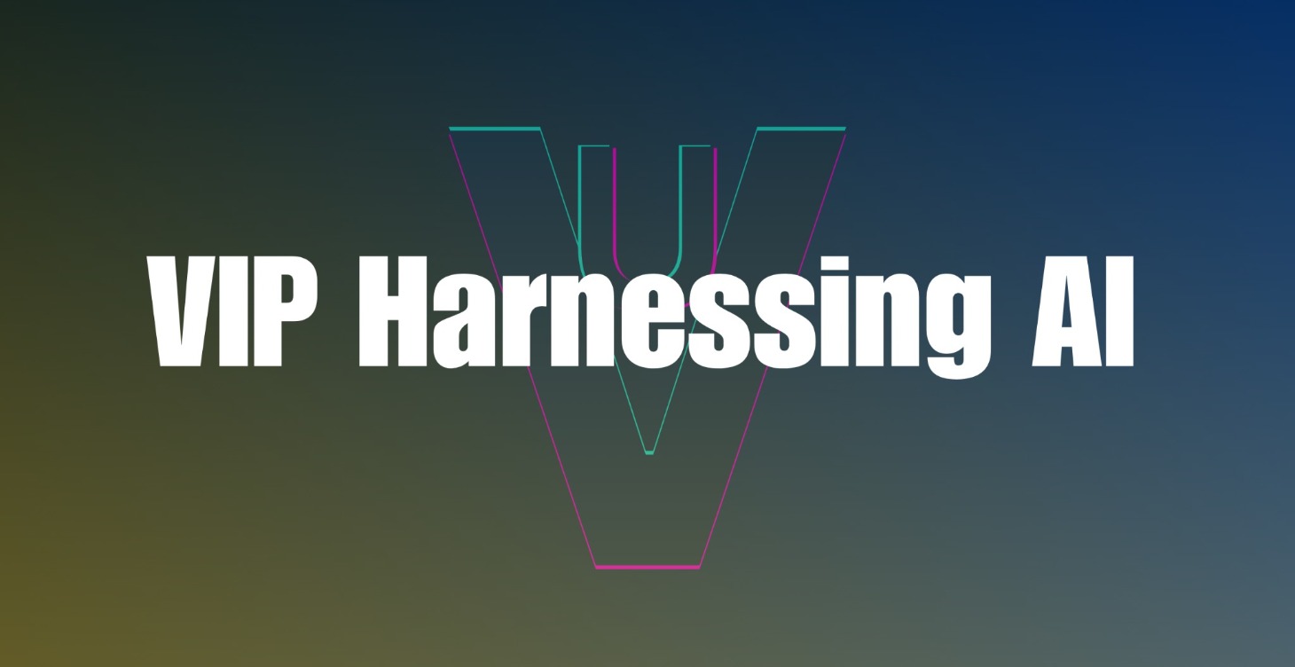 VIP Harnessing AI
