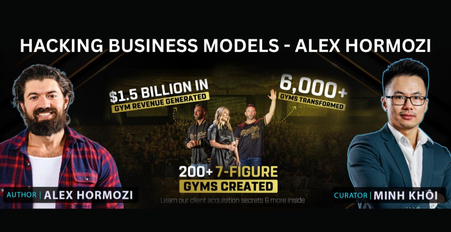 Hacking Business Models Của Alex Hormozi