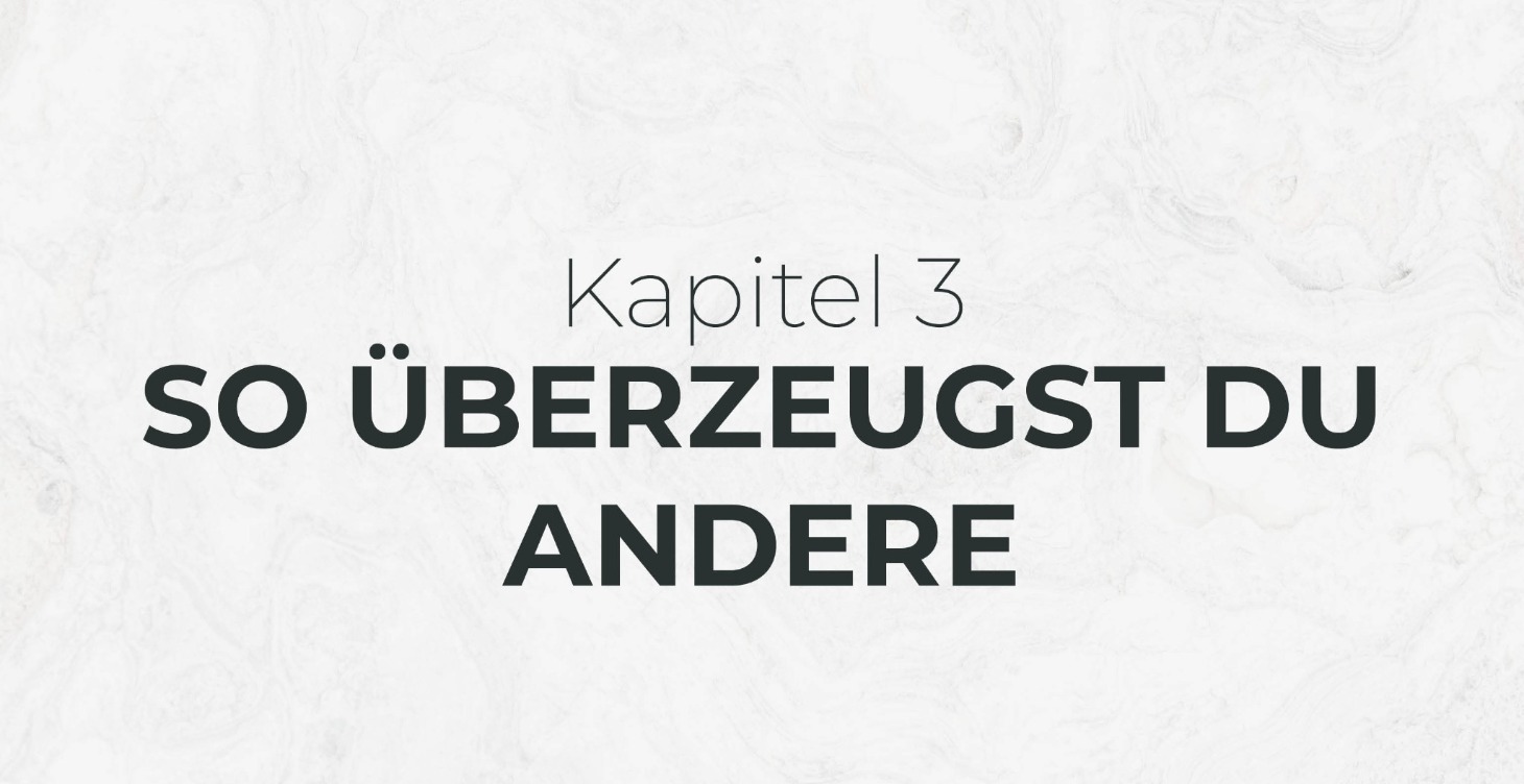 Kapitel 3: So überzeugst du andere