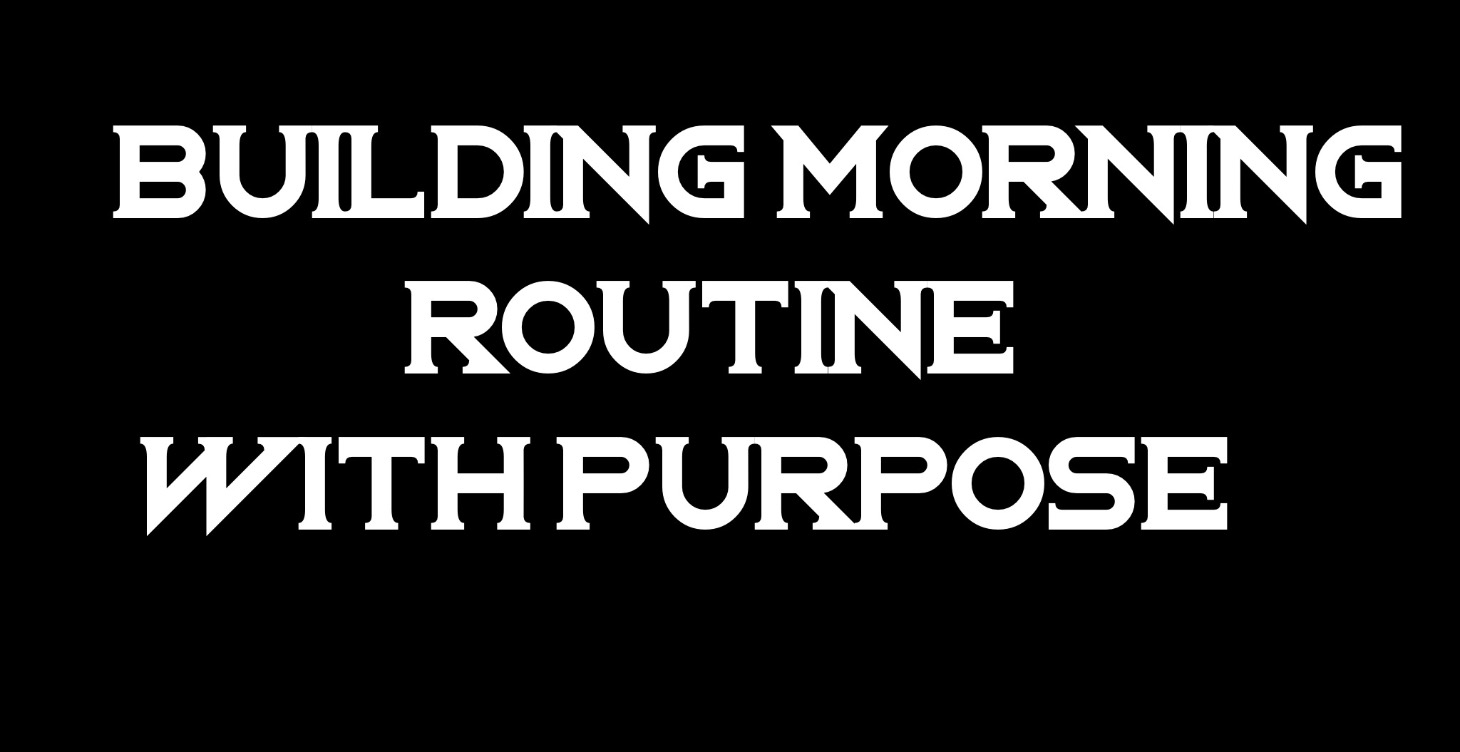 📦 MODULE 3: Building Morning Routine With Purpose