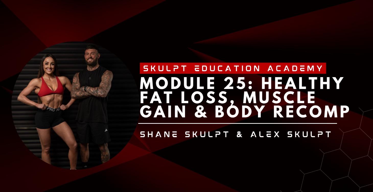 Module 25 - Fat Loss, Muscle Gain & Body Recomp
