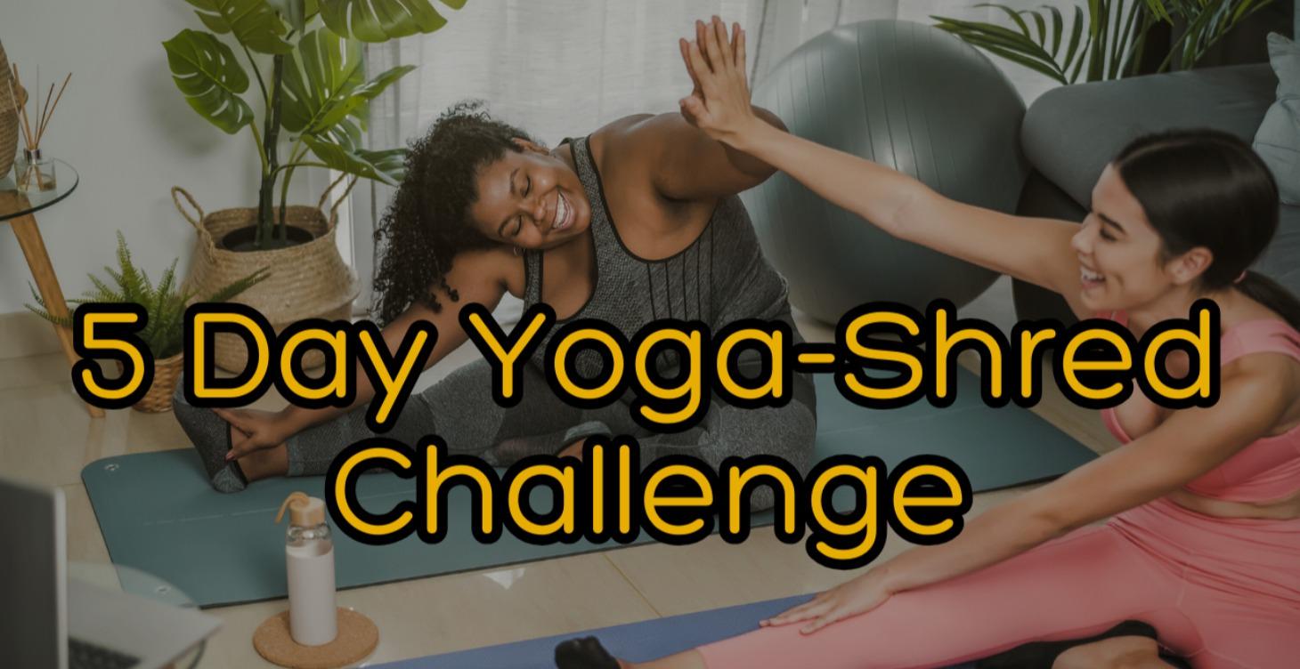 5-Day Yoga-Shred Challenge