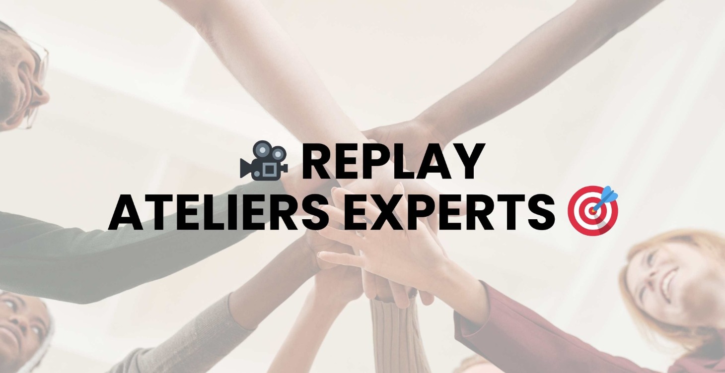 🎥 REPLAY ATELIERS EXPERTS 🎯