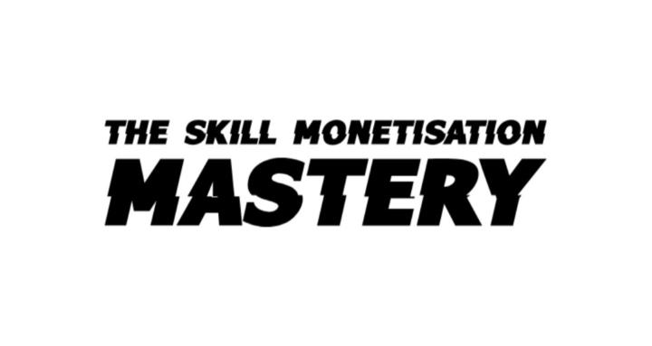 THE SKILL MONETISATION MASTERY