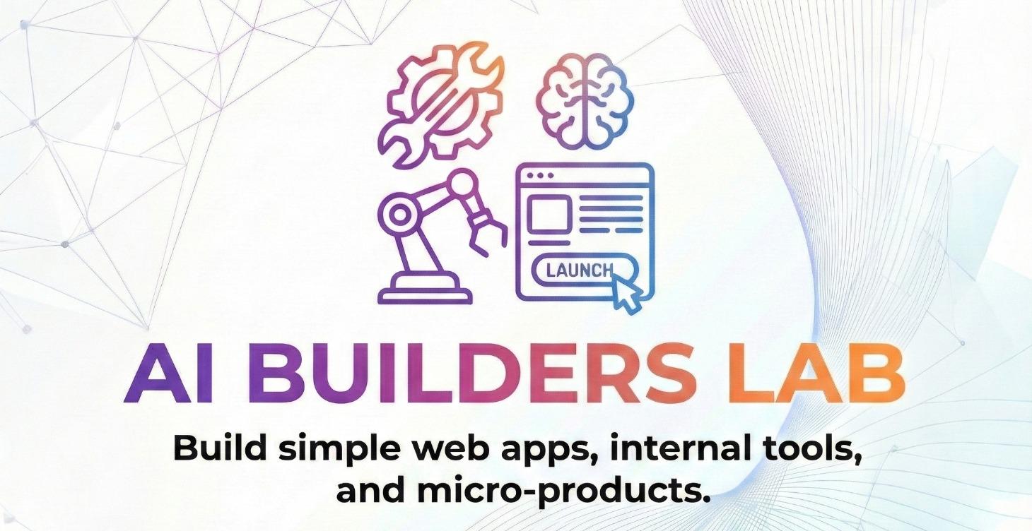 🛠️ AI Builders Lab (GOING LIVE JAN 2026)