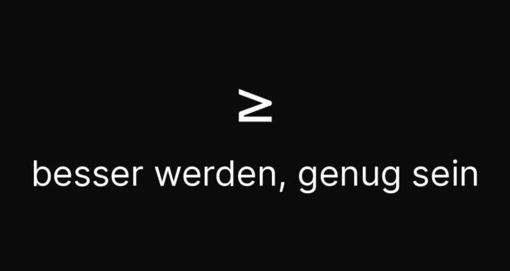 Besser werden, genug sein!